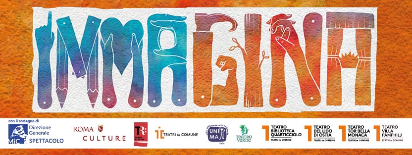 IMMAGINA
Festival Internazionale del Teatro di Figura di Roma
12-15 maggio 2022
TEATRI IN COMUNE
Teatro Biblioteca Quarticciolo, Teatro Tor Bella Monaca, Teatro del Lido di Ostia, Teatro Villa Pamphilj